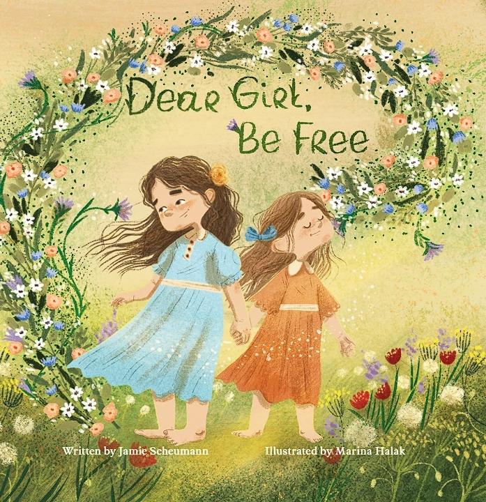 Dear Girl, Be Free by Jamie Scheumann book cover